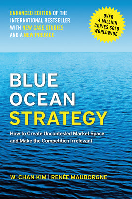 Cover Image for Blue Ocean Strategy, Enhanced Edition: How to Create Uncontested Market Space and Make the Competition Irrelevant -- W. Chan Kim, Hardcover