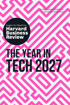 Cover Image for The Year in Tech, 2027: The Insights You Need from Harvard Business Review -- Harvard Business Review, Paperback