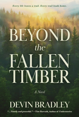 Cover Image for Beyond the Fallen Timber -- Devin Bradley, Hardcover