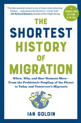 Cover Image for The Shortest History of Migration: When, Why, and How Humans Move - From the Prehistoric Peopling of the Planet to Today and Tomorrow's Migrants -- Ian Goldin, Paperback