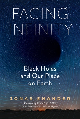 Cover Image for Facing Infinity: Black Holes and Our Place on Earth -- Jonas Enander, Hardcover
