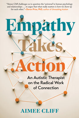 Cover Image for Empathy Takes Action: An Autistic Therapist on the Radical Work of Connection -- Aimee Cliff, Hardcover