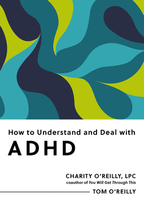 Cover Image for How to Understand and Deal with ADHD: Everything You Need to Know -- Charity O'Reilly, Paperback