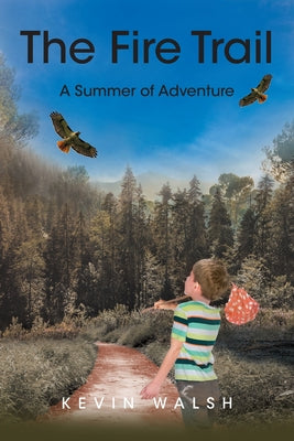 Cover Image for The Fire Trail: A Summer of Adventure -- Kevin Walsh, Paperback