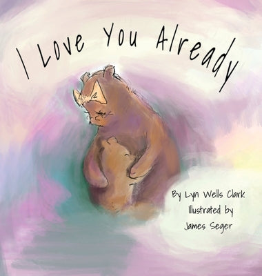 Cover Image for I Love You Already -- Lyn Wells Clark, Hardcover