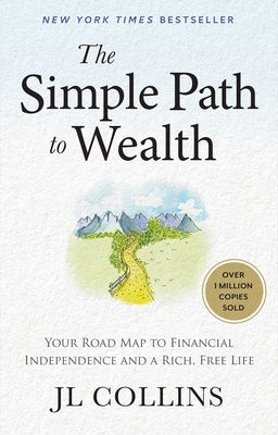 Cover Image for The Simple Path to Wealth: Your Road Map to Financial Independence and a Rich, Free Life -- J. L. Collins, Hardcover