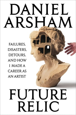 Cover Image for Future Relic Signed Edition: Failures, Disasters, Detours, and How I Made a Career as an Artist -- Daniel Arsham, Hardcover