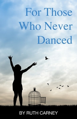 Cover Image for For Those Who Never Danced -- Ruth Carney, Paperback