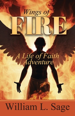 Cover Image for Wings of Fire: A Life of Adventure -- William L. Sage, Paperback