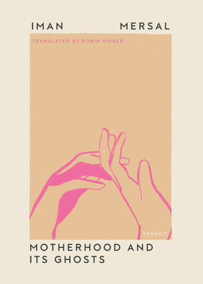 Cover Image for Motherhood and Its Ghosts -- Iman Mersal, Paperback