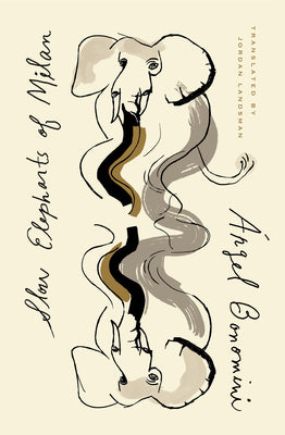 Cover Image for Slow Elephants of Milan -- Ángel Bonomini, Paperback