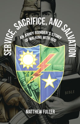 Cover Image for Service, Sacrifice, and Salvation: An Army Ranger's Story of Walking with God -- Matthew Fuller, Paperback
