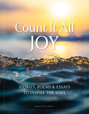 Cover Image for Count It All Joy: Stories, Poems, and Essays to Inspire the Soul -- Editors at Paraclete Press, Hardcover