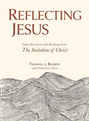 Cover Image for Reflecting Jesus: Daily Devotions with Readings from the Imitation of Christ -- Thomas À. Kempis, Hardcover