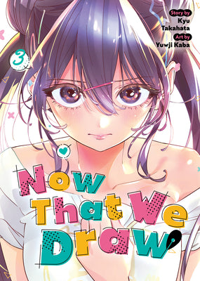 Cover Image for Now That We Draw Vol. 3 -- Kyu Takahata, Paperback