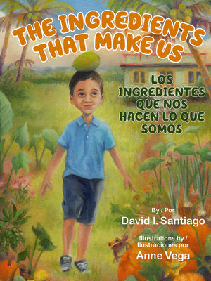 Cover Image for The Ingredients That Make Us / Los Ingredientes Que Nos Hacen Lo Que Somos -- David I. Santiago, Hardcover