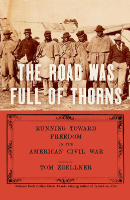 Cover Image for The Road Was Full of Thorns: Running Toward Freedom in the American Civil War -- Tom Zoellner, Hardcover