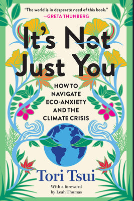 Cover Image for It's Not Just You: How to Navigate Eco-Anxiety and the Climate Crisis -- Tori Tsui, Paperback
