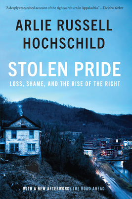 Cover Image for Stolen Pride: Loss, Shame, and the Rise of the Right -- Arlie Russell Hochschild, Paperback
