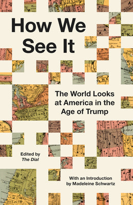 Cover Image for How We See It: The World Looks at America in the Age of Trump -- The Dial, Hardcover