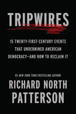 Cover Image for Tripwires: 15 Twenty-First-Century Events That Undermined American Democracy--And How to Reclaim It -- Richard North Patterson, Hardcover