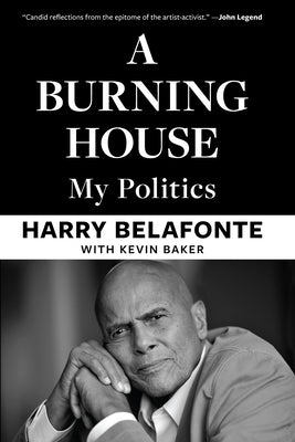 Cover Image for A Burning House: My Politics -- Harry Belafonte, Hardcover