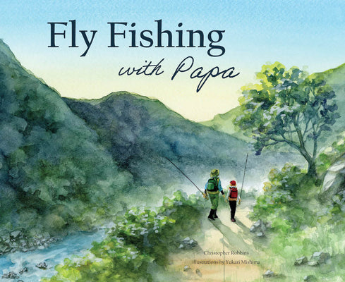 Cover Image for Fly Fishing with Papa: A Picture Book about a Day on the River -- Christopher Robbins, Hardcover