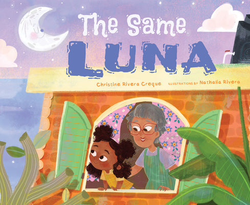 Cover Image for The Same Luna: Visiting Abuela in Puerto Rico -- Christine Rivera Creque, Hardcover