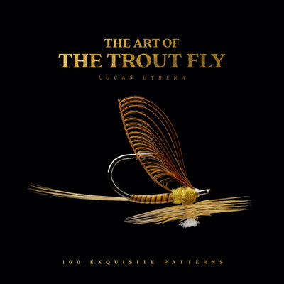 Cover Image for The Art of the Trout Fly: 100 Exquisite Patterns -- Lucas Utrera, Hardcover