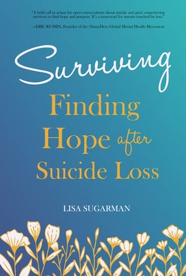 Cover Image for Surviving: Finding Hope After Suicide Loss -- Lisa Sugarman, Paperback