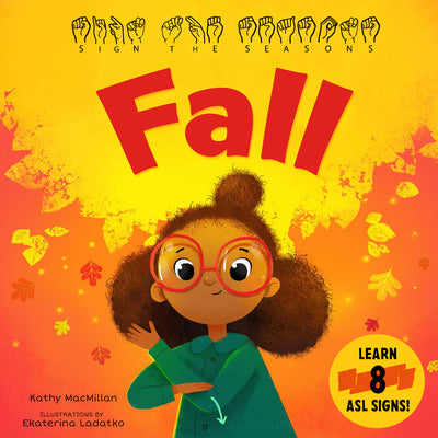 Cover Image for Sign the Seasons: Fall: Learn 8 ASL Signs -- Kathy MacMillan, Board Books