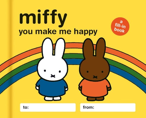 Cover Image for Miffy: You Make Me Happy: A Fill-In Book -- Lauren Emily Whalen, Hardcover