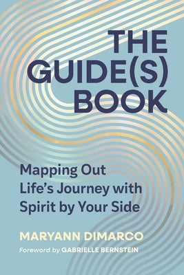 Cover Image for The Guide(s) Book: Mapping Out Life's Journey with Spirit by Your Side -- Maryann DiMarco, Hardcover