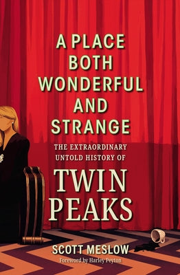 Cover Image for A Place Both Wonderful and Strange: The Extraordinary Untold History of Twin Peaks -- Scott Meslow, Hardcover