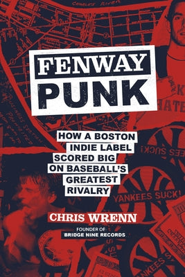 Cover Image for Fenway Punk: How a Boston Indie Label Scored Big on Baseball's Greatest Rivalry -- Chris Wrenn, Hardcover