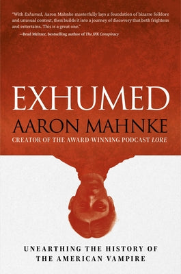 Cover Image for Exhumed: Unearthing the History of the American Vampire -- Aaron Mahnke, Hardcover