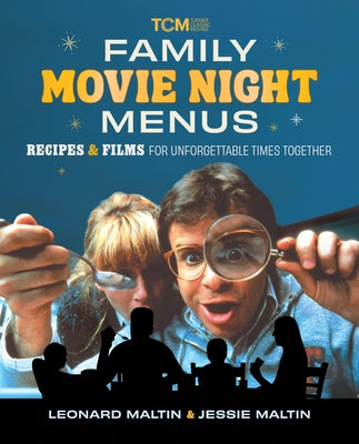 Cover Image for Family Movie Night Menus: Recipes & Films for Unforgettable Times Together -- Leonard Maltin, Hardcover