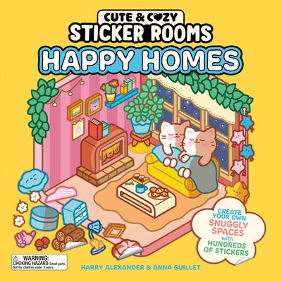 Cover Image for Cute & Cozy Sticker Rooms: Happy Homes: Create Your Own Snuggly Spaces with Hundreds of Stickers -- Harry Alexander, Paperback