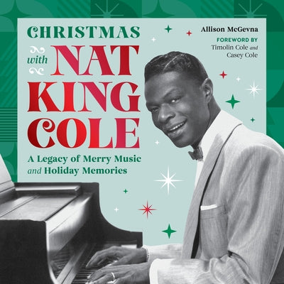 Cover Image for Christmas with Nat King Cole: A Legacy of Merry Music and Holiday Memories -- Allison McGevna, Hardcover