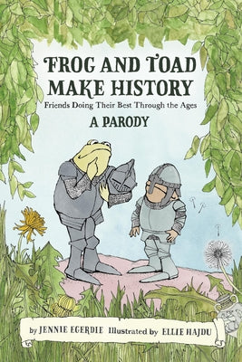 Cover Image for Frog and Toad Make History [A Parody]: Friends Doing Their Best Through the Ages -- Jennie Egerdie, Hardcover
