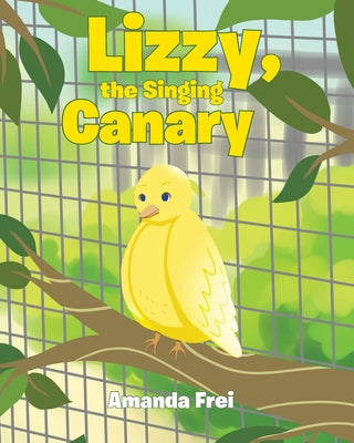 Cover Image for Lizzy, The Singing Canary -- Amanda Frei, Paperback