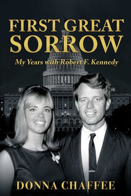 Cover Image for First Great Sorrow: My Years with Robert F. Kennedy -- Donna Chaffee, Paperback