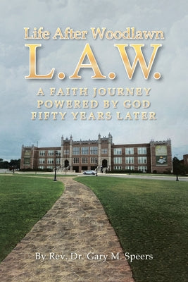 Cover Image for Life After Woodlawn L.A.W.: A faith journey powered by God fifty years later -- Gary M. Speers, Paperback
