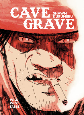 Cover Image for Cave Grave: Wild West Tales -- Shawn Kuruneru, Hardcover