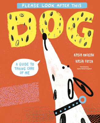 Cover Image for Please Look After This Dog: A Guide to Taking Care of Me -- Kasia Antczak, Hardcover