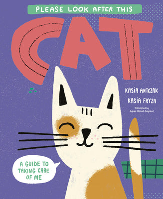 Cover Image for Please Look After This Cat: A Guide to Taking Care of Me -- Kasia Antczak, Hardcover