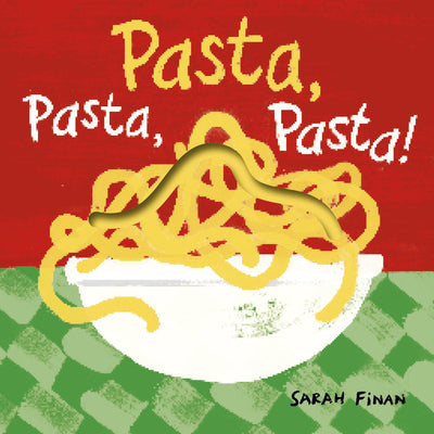 Cover Image for Pasta, Pasta, Pasta! -- Sarah Finan, Board Books