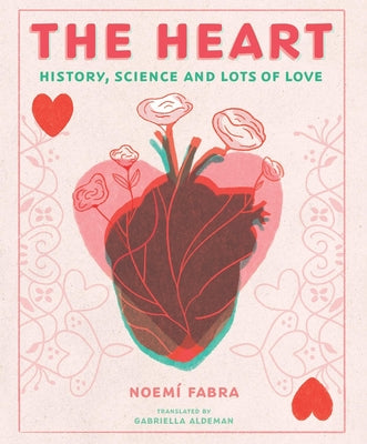 Cover Image for The Heart: History, Science and Lots of Love -- Noemi Fabra, Hardcover