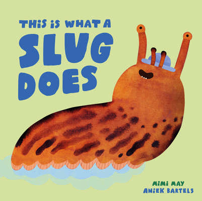 Cover Image for This Is What a Slug Does -- Mimi May, Hardcover