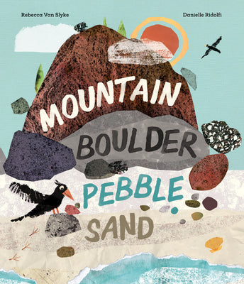 Cover Image for Mountain, Boulder, Pebble, Sand -- Rebecca Van Slyke, Hardcover